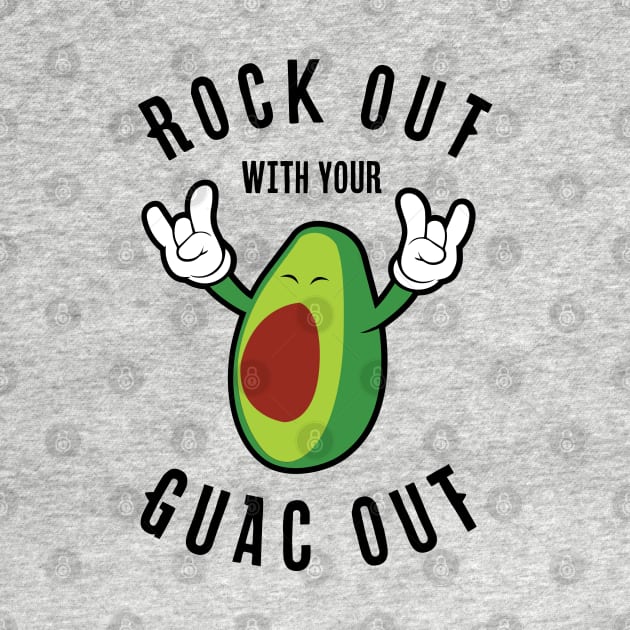 Rock Out With Your Guac Out by LunaGFXD